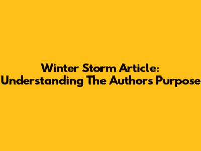 Winter Storm Article: Understanding The Author's Purpose