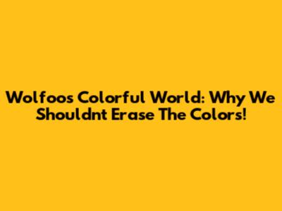 Wolfoo's Colorful World: Why We Shouldn't Erase The Colors!