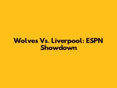 Wolves Vs. Liverpool: ESPN Showdown