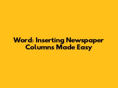 Word: Inserting Newspaper Columns Made Easy