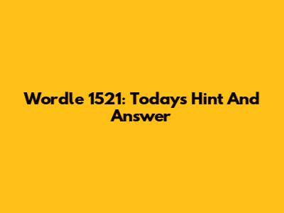 Wordle 1521: Today's Hint And Answer