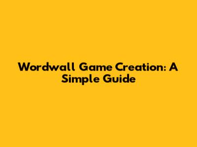 Wordwall Game Creation: A Simple Guide