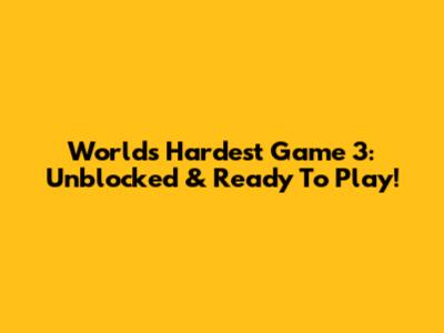 World's Hardest Game 3: Unblocked & Ready To Play!