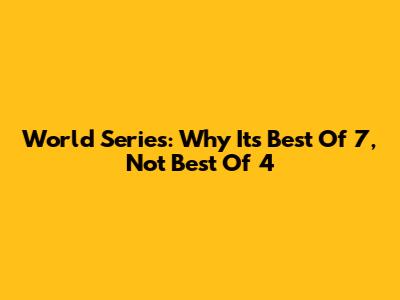 World Series: Why It's Best Of 7, Not Best Of 4