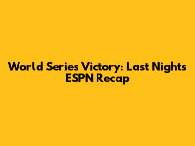 World Series Victory: Last Night's ESPN Recap