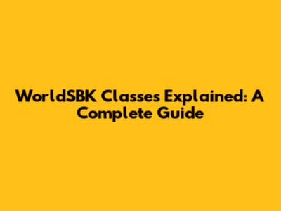 WorldSBK Classes Explained: A Complete Guide