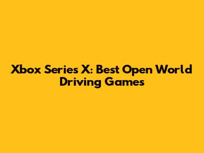 Xbox Series X: Best Open World Driving Games