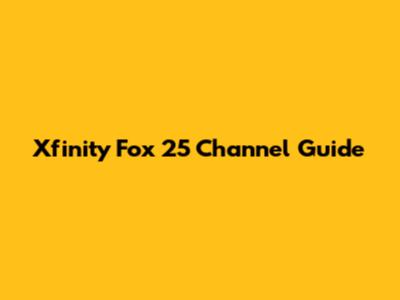 Xfinity Fox 25 Channel Guide