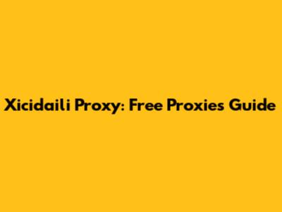 Xicidaili Proxy: Free Proxies Guide