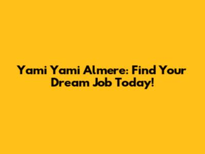 Yami Yami Almere: Find Your Dream Job Today!
