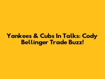 Yankees & Cubs In Talks: Cody Bellinger Trade Buzz!