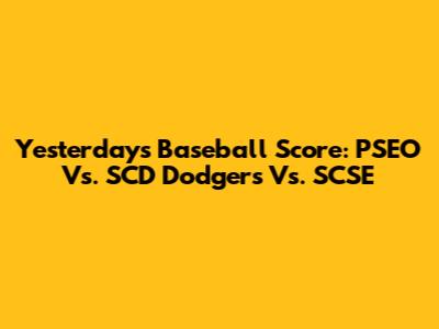 Yesterday's Baseball Score: PSEO Vs. SCD Dodgers Vs. SCSE