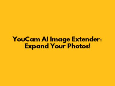 YouCam AI Image Extender: Expand Your Photos!