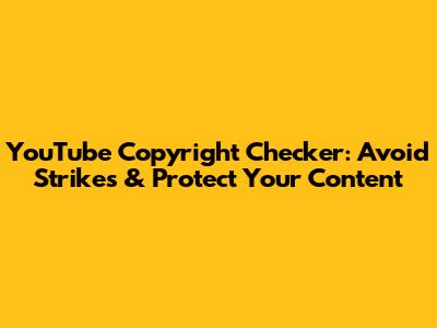YouTube Copyright Checker: Avoid Strikes & Protect Your Content