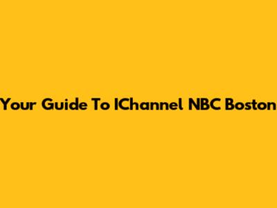 Your Guide To IChannel NBC Boston