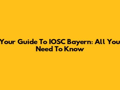 Your Guide To IOSC Bayern: All You Need To Know