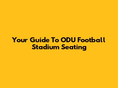 Your Guide To ODU Football Stadium Seating