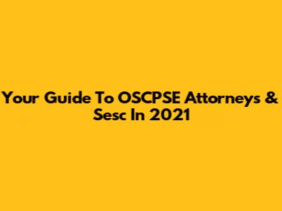 Your Guide To OSCPSE Attorneys & Sesc In 2021