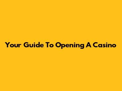 Your Guide To Opening A Casino