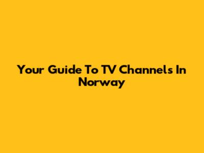 Your Guide To TV Channels In Norway