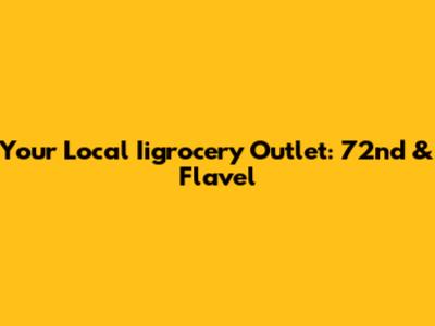 Your Local Iigrocery Outlet: 72nd & Flavel