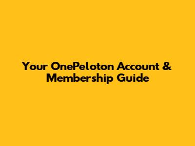 Your OnePeloton Account & Membership Guide