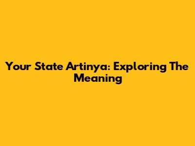 Your State Artinya: Exploring The Meaning