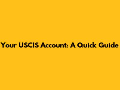 Your USCIS Account: A Quick Guide