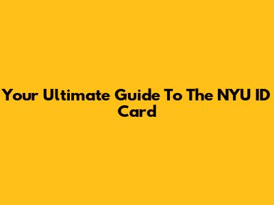 Your Ultimate Guide To The NYU ID Card