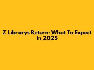 Z Library's Return: What To Expect In 2025