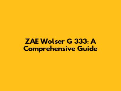 ZAE Wolser G 333: A Comprehensive Guide