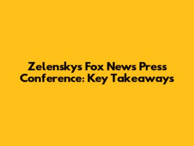 Zelensky's Fox News Press Conference: Key Takeaways