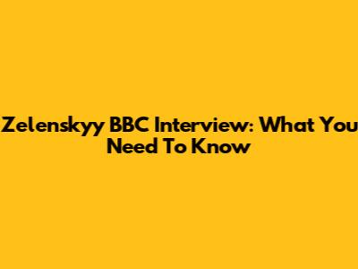 Zelenskyy BBC Interview: What You Need To Know