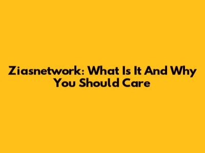 Ziasnetwork: What Is It And Why You Should Care