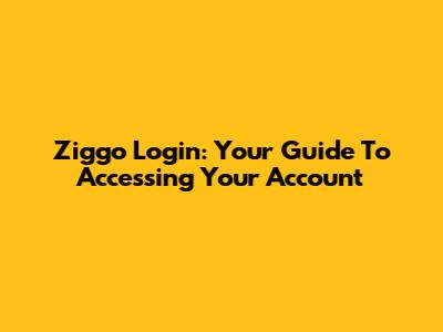 Ziggo Login: Your Guide To Accessing Your Account