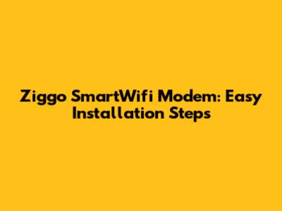Ziggo SmartWifi Modem: Easy Installation Steps