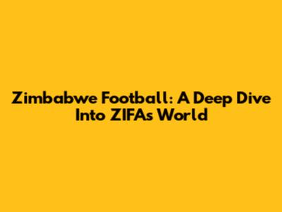 Zimbabwe Football: A Deep Dive Into ZIFA's World