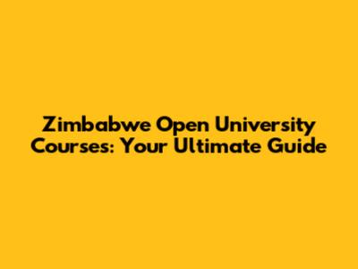 Zimbabwe Open University Courses: Your Ultimate Guide
