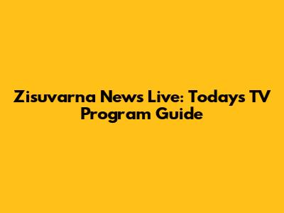 Zisuvarna News Live: Today's TV Program Guide