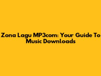 Zona Lagu MP3com: Your Guide To Music Downloads