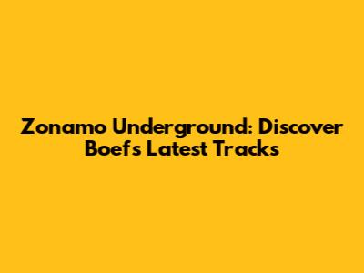 Zonamo Underground: Discover Boef's Latest Tracks