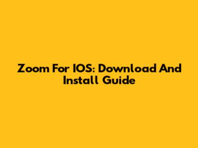 Zoom For IOS: Download And Install Guide