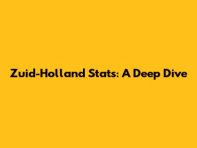 Zuid-Holland Stats: A Deep Dive