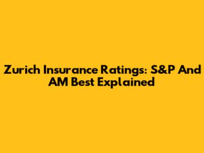 Zurich Insurance Ratings: S&P And AM Best Explained