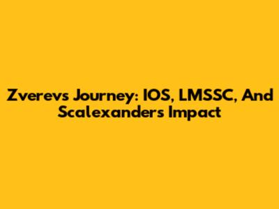 Zverev's Journey: IOS, LMSSC, And Scalexander's Impact